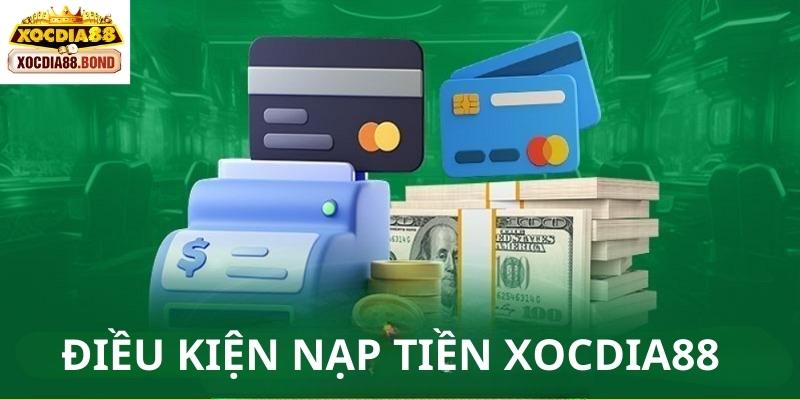 Điều kiện cần thực hiện, đáp ứng khi nạp tiền Xocdia88 