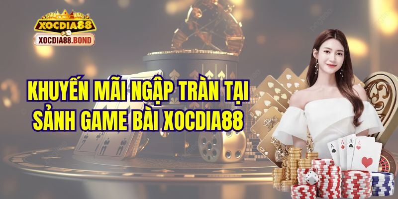 Khuyến mãi giá trị khủng tại sảnh game bài Xocdia88