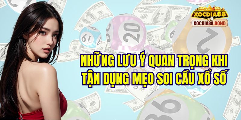 Những lưu ý quan trọng khi tận dụng mẹo soi cầu xổ số