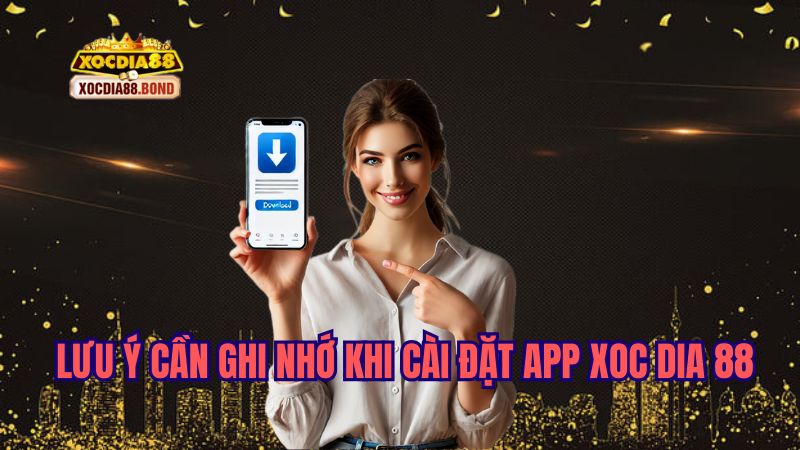 Chú ý quan trọng khi tải app Xocdia88