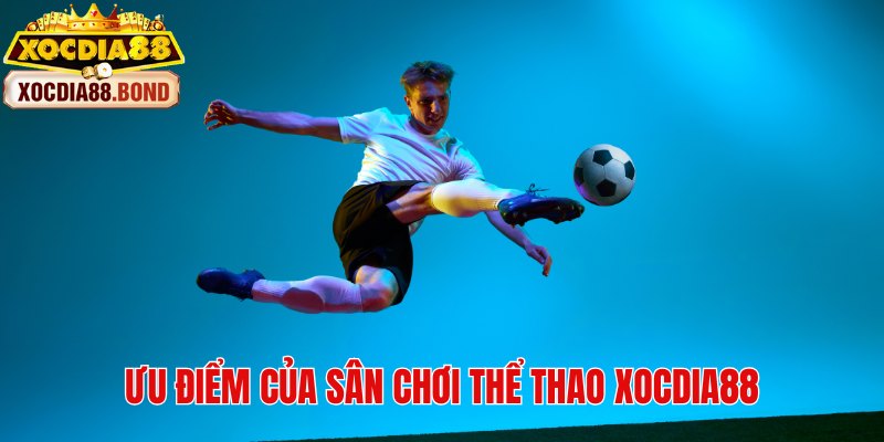 Tổng hợp các ưu điểm của sân chơi thể thao Xocdia88